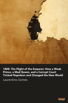 Cover of 1808: The Flight of the Emperor: How a Weak Prince, a Mad Queen, and a Corrupt Court Tricked Napoleon and Changed the New World