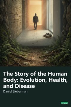 Cover of The Story of the Human Body: Evolution, Health, and Disease