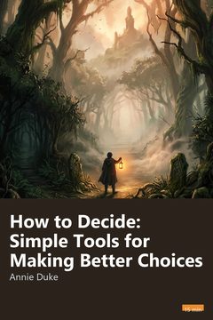 Cover of How to Decide: Simple Tools for Making Better Choices