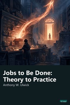 Cover of Jobs to Be Done: Theory to Practice