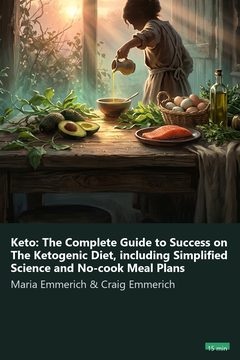 Cover of Keto: The Complete Guide to Success on The Ketogenic Diet, including Simplified Science and No-cook Meal Plans