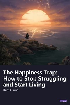 Cover of The Happiness Trap: How to Stop Struggling and Start Living