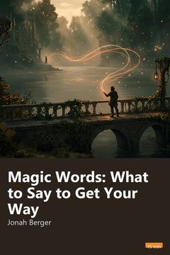 Cover of Magic Words: What to Say to Get Your Way