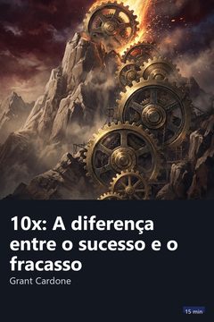 Capa do resumo de 10x: A diferença entre o sucesso e o fracasso