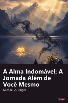 Capa do resumo de A Alma Indomável: A Jornada Além de Você Mesmo