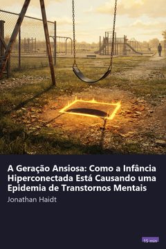 Capa do resumo de A Geração Ansiosa: Como a Infância Hiperconectada Está Causando uma Epidemia de Transtornos Mentais