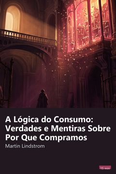 Capa do resumo de A Lógica do Consumo: Verdades e Mentiras Sobre Por Que Compramos