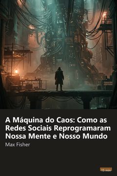 Capa do resumo de A Máquina do Caos: Como as Redes Sociais Reprogramaram Nossa Mente e Nosso Mundo
