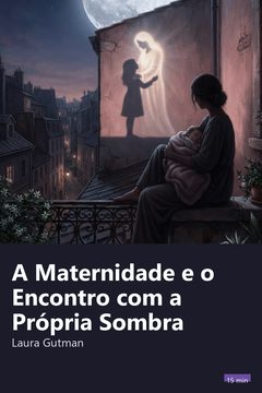 Capa do resumo de A Maternidade e o Encontro com a Própria Sombra