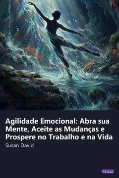 Capa do resumo de Agilidade Emocional: Abra sua Mente, Aceite as Mudanças e Prospere no Trabalho e na Vida