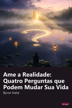 Capa do resumo de Ame a Realidade: Quatro Perguntas que Podem Mudar Sua Vida