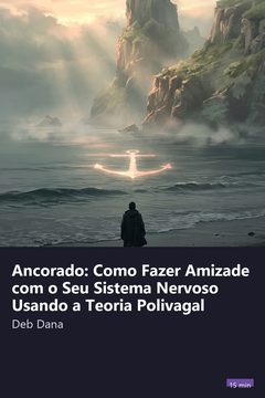 Capa do resumo de Ancorado: Como Fazer Amizade com o Seu Sistema Nervoso Usando a Teoria Polivagal