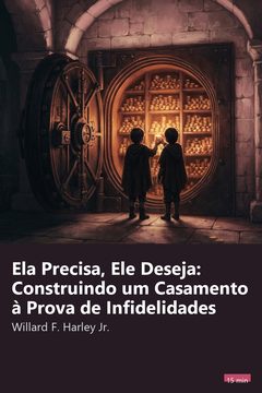 Capa do resumo de Ela Precisa, Ele Deseja: Construindo um Casamento à Prova de Infidelidades
