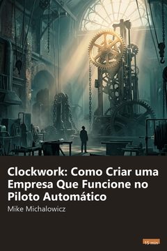 Capa do resumo de Clockwork: Como Criar uma Empresa Que Funcione no Piloto Automático