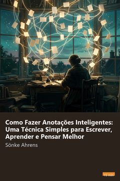 Capa do resumo de Como Fazer Anotações Inteligentes: Uma Técnica Simples para Escrever, Aprender e Pensar Melhor