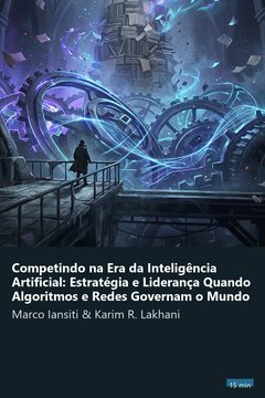 Capa do resumo de Competindo na Era da Inteligência Artificial: Estratégia e Liderança Quando Algoritmos e Redes Governam o Mundo