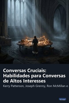 Capa do resumo de Conversas Cruciais: Habilidades para Conversas de Altos Interesses