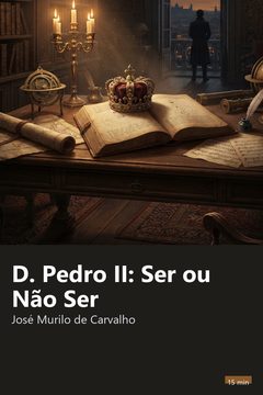 Capa do resumo de D. Pedro II: Ser ou Não Ser