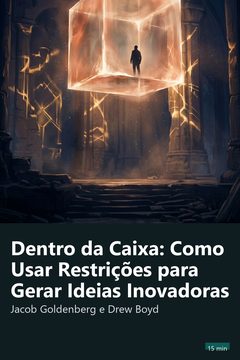 Capa do resumo de Dentro da Caixa: Como Usar Restrições para Gerar Ideias Inovadoras