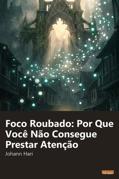Capa do resumo de Foco Roubado: Por Que Você Não Consegue Prestar Atenção