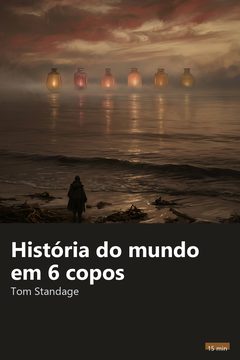 Capa do resumo de História do mundo em 6 copos