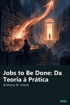 Capa do resumo de Jobs to Be Done: Da Teoria à Prática