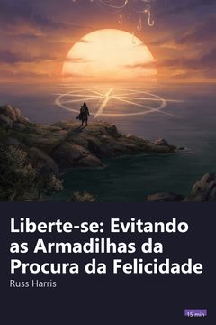 Capa do resumo de Liberte-se: Evitando as Armadilhas da Procura da Felicidade