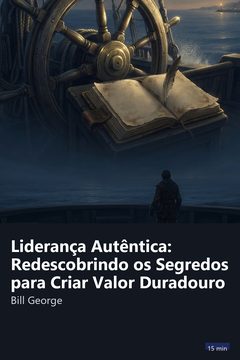 Capa do resumo de Liderança Autêntica: Redescobrindo os Segredos para Criar Valor Duradouro