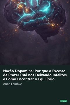 Capa do resumo de Nação Dopamina: Por que o Excesso de Prazer Está nos Deixando Infelizes e Como Encontrar o Equilíbrio