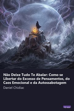 Capa do resumo de Não Deixe Tudo Te Abalar: Como se Libertar do Excesso de Pensamentos, do Caos Emocional e da Autossabotagem