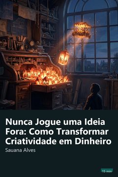 Capa do resumo de Nunca Jogue uma Ideia Fora: Como Transformar Criatividade em Dinheiro