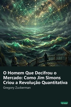 Capa do resumo de O Homem Que Decifrou o Mercado: Como Jim Simons Criou a Revolução Quantitativa