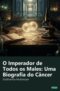 Capa do resumo de O Imperador de Todos os Males: Uma Biografia do Câncer