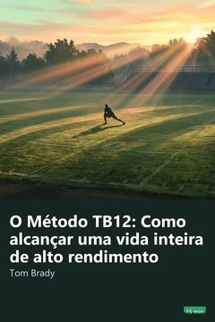 Capa do resumo de O Método TB12: Como alcançar uma vida inteira de alto rendimento