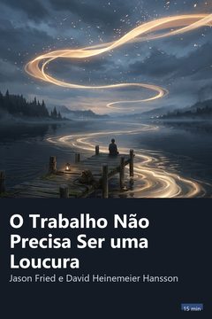 Capa do resumo de O Trabalho Não Precisa Ser uma Loucura