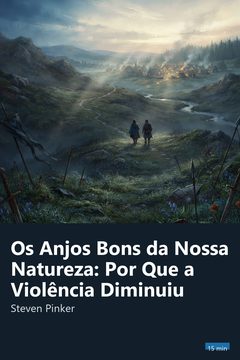 Capa do resumo de Os Anjos Bons da Nossa Natureza: Por Que a Violência Diminuiu