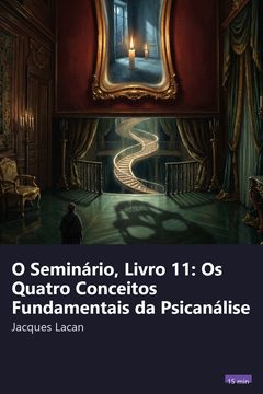 Capa do resumo de O Seminário, Livro 11: Os Quatro Conceitos Fundamentais da Psicanálise