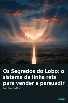 Capa do resumo de Os Segredos do Lobo: o sistema da linha reta para vender e persuadir