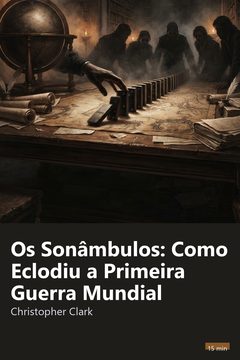 Capa do resumo de Os Sonâmbulos: Como Eclodiu a Primeira Guerra Mundial