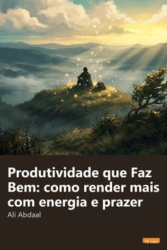 Capa do resumo de Produtividade que Faz Bem: como render mais com energia e prazer