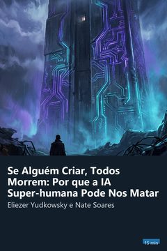 Capa do resumo de Se Alguém Criar, Todos Morrem: Por que a IA Super-humana Pode Nos Matar
