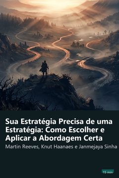 Capa do resumo de Sua Estratégia Precisa de uma Estratégia: Como Escolher e Aplicar a Abordagem Certa