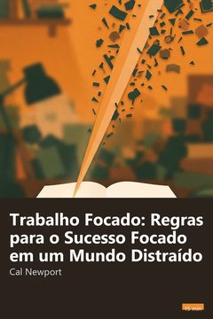 Capa do resumo de Trabalho Focado: Regras para o Sucesso Focado em um Mundo Distraído