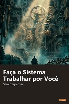 Capa do resumo de Faça o Sistema Trabalhar por Você